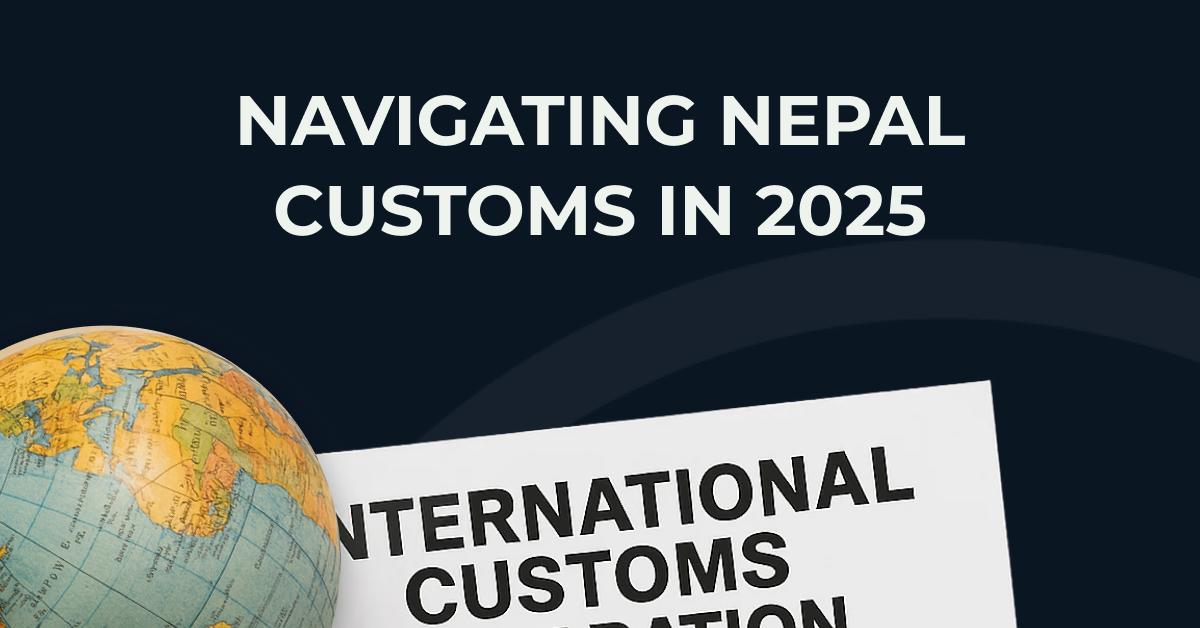 Navigating Nepal Customs: A Guide for Household Goods Import